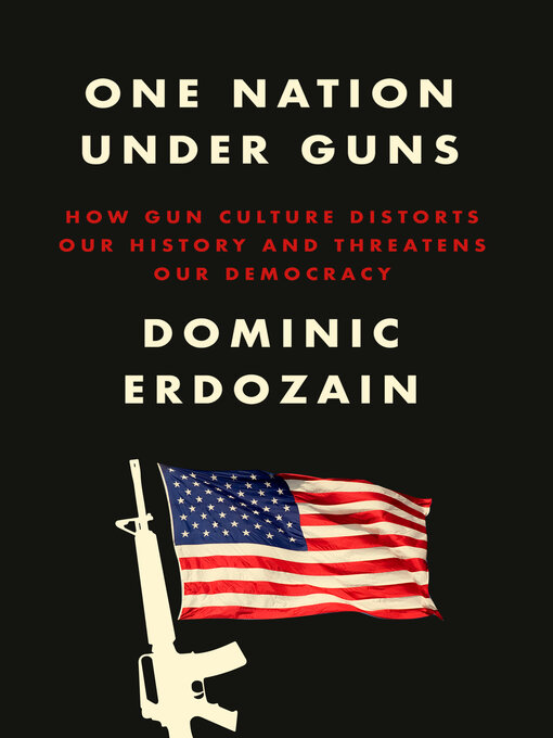 Title details for One Nation Under Guns by Dominic Erdozain - Available